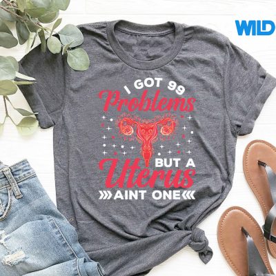 IGot99ProblemsButAUterusAintOneHysterectomytshirt