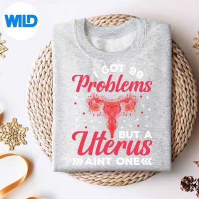 IGot99ProblemsButAUterusAintOneHysterectomysweater