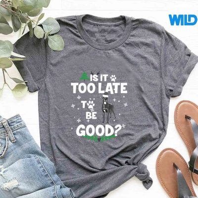 IsItTooLateToBeGoodFunnyGreatDaneChristmastshirt