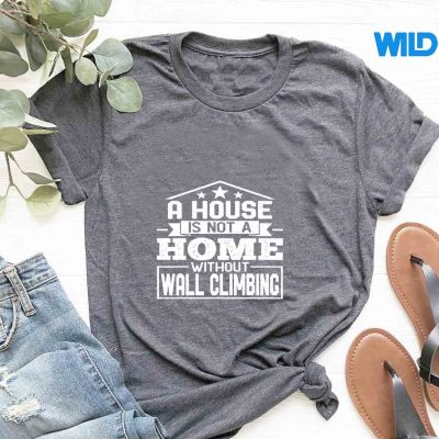 AHouseIsNotAHomeWithoutWallClimbingWallClimbertshirt