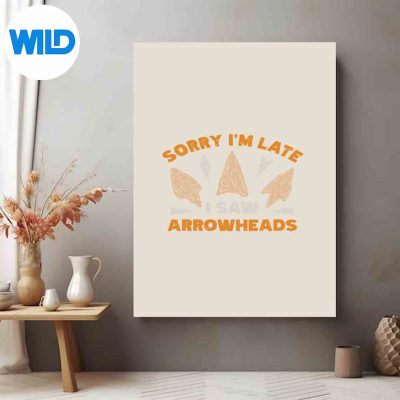 SorryImLateISawAnArrowheadArrowheadHuntingposter