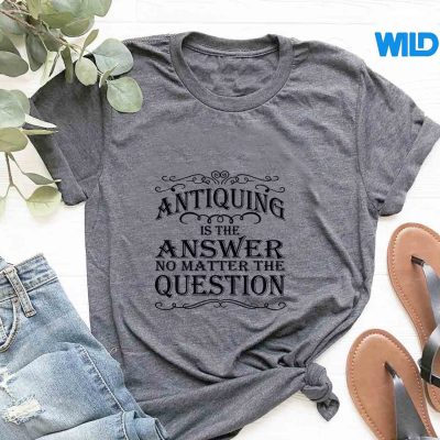 AntiquingIsTheAnswerAntiqueCollectortshirt