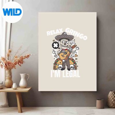 RelaxGringoImLegalLatinoMexicanImmigrantChicanoposter