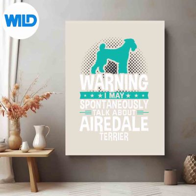 IMaySpontaneouslyTalkAboutAiredaleTerrierposter