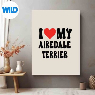 ILoveMyAiredaleTerrierDogHeartCutePetposter