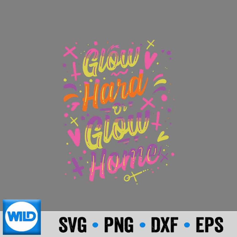 Glow SVG, Glow Hard Or Glow Home S S For SVG - WildSvg