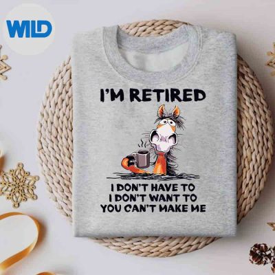 ImRetiredIDontHaveToIDontWantToHorsesweater