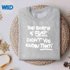 TheEarthIsFlatDidntYouKnowThatEarthQuotesweater