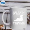 UnlessImSittingOnYourFaceMyWeightsNotYourBusinessmug
