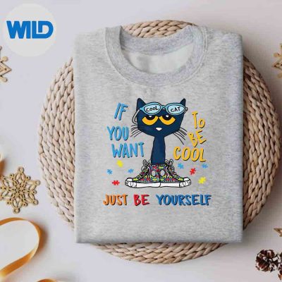 IfYouWantToBeCoolJustBeYourselfCatAutismWarriorsweater