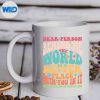 DearPersonBehindMeTheWorldIsABetterPlaceCutemug