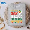 SayItLoudImBlackImProudBlackHistoryMonthsweater
