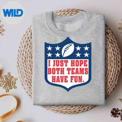 IJustHopeBothTeamsHaveFunSayingsweater