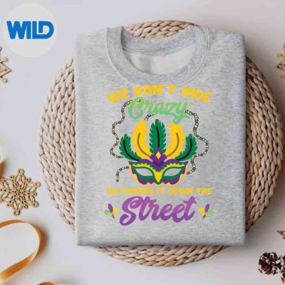 WeDontHideCrazyWeParadeItDownTheStreetsweater