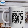 DontMakeMeUseMyRadioVoiceHamRadioEnthusiastmug