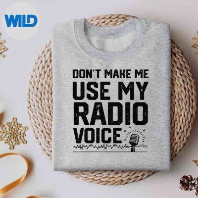 DontMakeMeUseMyRadioVoiceHamRadioEnthusiastsweater