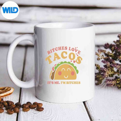 Bitches Love Tacos Its Me Im Bitches SVG PNG Cut File