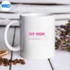 IvfMomDefinitionNormalMomButWayCoolerTransferDaymug