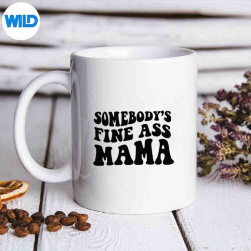 Somebodys Fine Ass Mama Saying Milf Hot Momma Design for Cricut