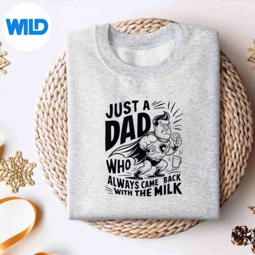 JustADadWhoAlwaysCameBackWithTheMilkFathersDaysweater