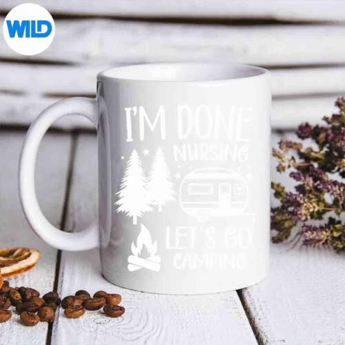 Im Done Nursing Lets Go Camping Mountains Nurse Cut File