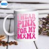 IWearPinkForMyMamaBreastCancerSupportSquadRibbonmug