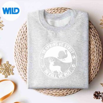 InSpringWeStrutInFallWeRutTurkeyDeerHuntingSeasonsweater