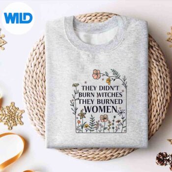 TheyDidntBurnWitchesTheyBurnedRetroFloralsweater