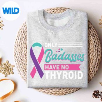 ThyroidectomyOnlyBadassesHaveNoThyroidCancerAwarenesssweater