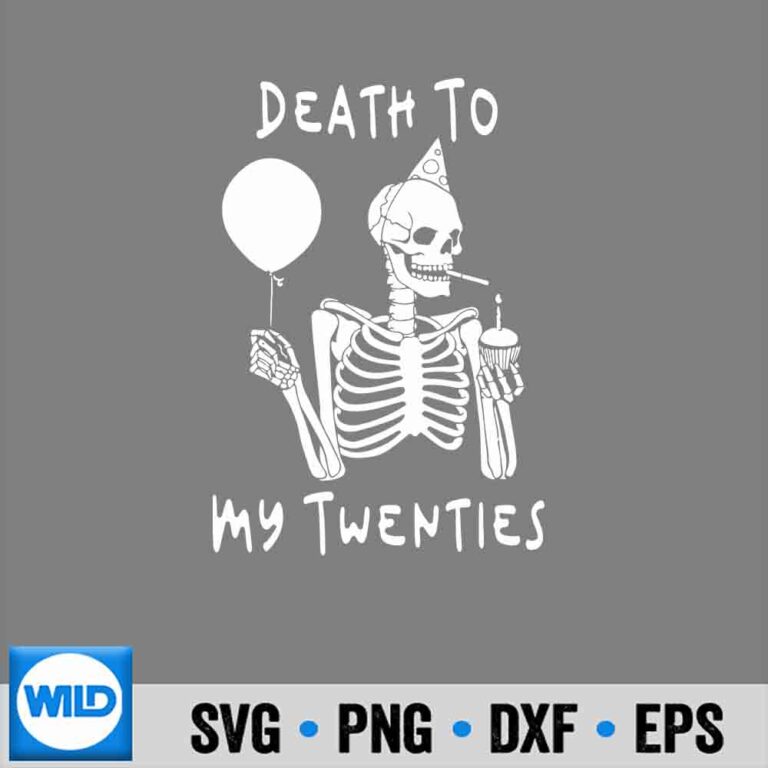 Skeleton SVG, Death To My Twenties Rip S Th Skeleton Terrific Sad SVG ...