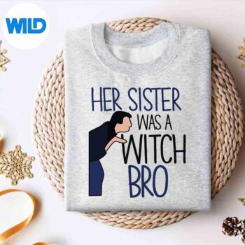 HerSisterWasAWitchBroSheCameDownInABubblesweater