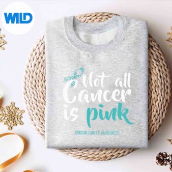 NotAllCancerIsPinkOvarianCancerAwarenesssweater