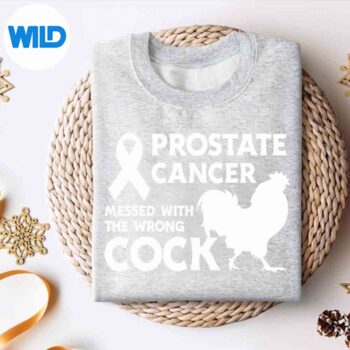 ProstateCancerMessedWithTheWrongCockCancerAwarenesssweater