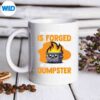 StrongestSteelForgedInFireOfADumpsterFiremug