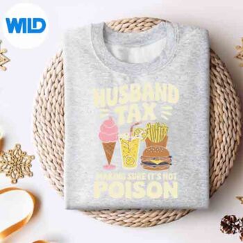 HusbandTaxMakingSureItsNotPoisonFathersDayDadTaxsweater