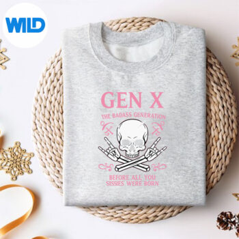 GenXTheBadassGenerationBeforeAllYouSissiesWereBornsweater