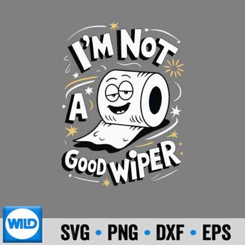 Wiper Fail SVG, Embarrassing Im Not A Good Wiper Toilet Paper Humor SVG