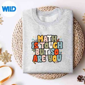 MathIsToughButSoAreYouMathematicsTeacherFirstDaysweater