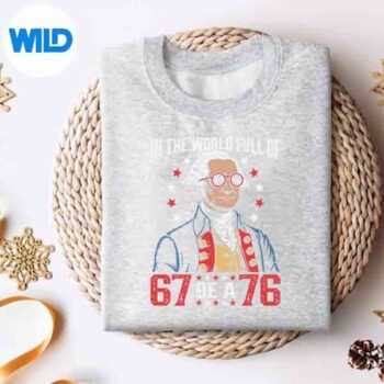InTheWorldFullOf67ToBeA76GeorgeWashington67Memesweater