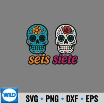 Seis Siete SVG, Seis Siete Mexican Los Muertos Calaveras Sugar Skull 67 SVG