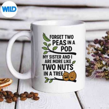 SistersQuoteForgetTwoPeasInAPodMySistermug