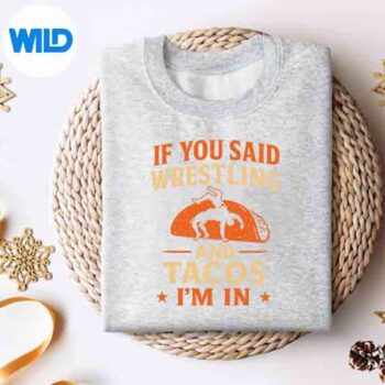 IfYouSaidWrestlingTacosImInWrestlerWrestlesweater
