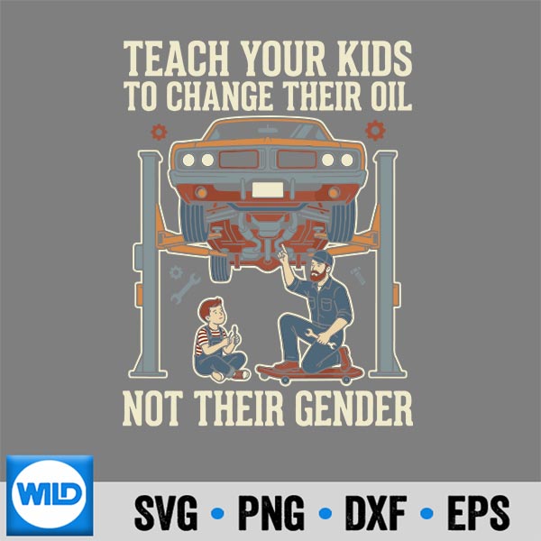 Change Oil SVG, Teach Your To Change Their Oil Not Their Gender Back SVG